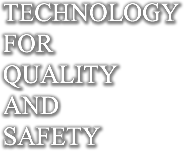 TECHNOLOGY FOR QUALITY AND SAFETY